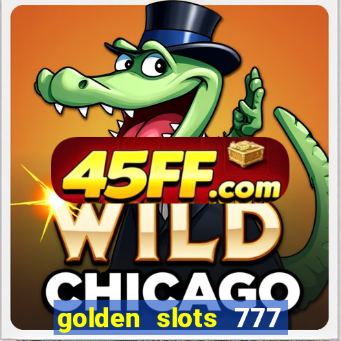 golden slots 777 paga mesmo